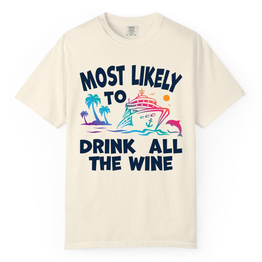 Cruise Wine Shirt - Funny Vacation Drinking Tee for Wine Lovers (Comfort Color) in Ivory - Most Likely To Drink All The Wine Cruise Shirt Bold Tropical