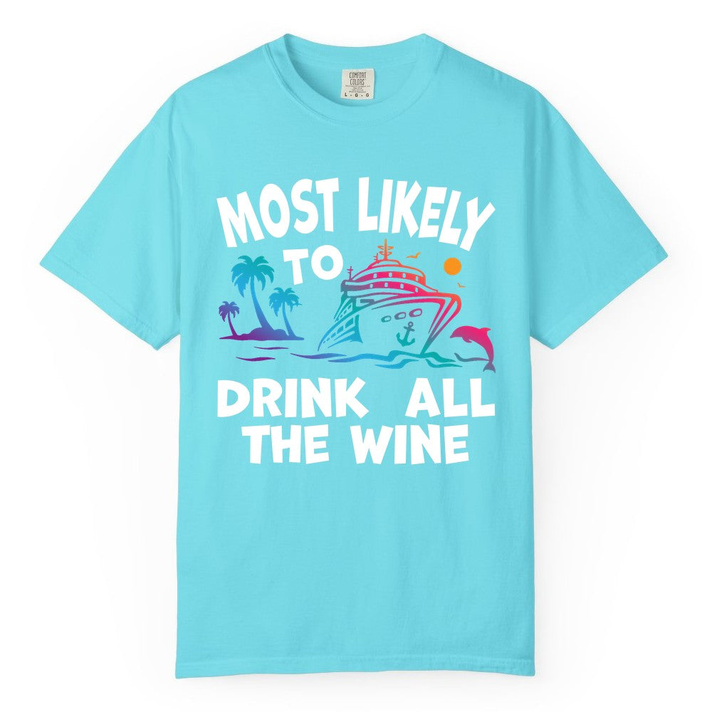Cruise Wine Shirt - Funny Vacation Drinking Tee for Wine Lovers (Comfort Color) in Lagoon Blue - Most Likely To Drink All The Wine Cruise Shirt Bold Tropical