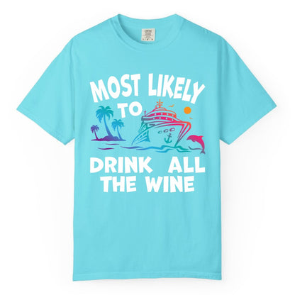 Cruise Wine Shirt - Funny Vacation Drinking Tee for Wine Lovers (Comfort Color) in Lagoon Blue - Most Likely To Drink All The Wine Cruise Shirt Bold Tropical