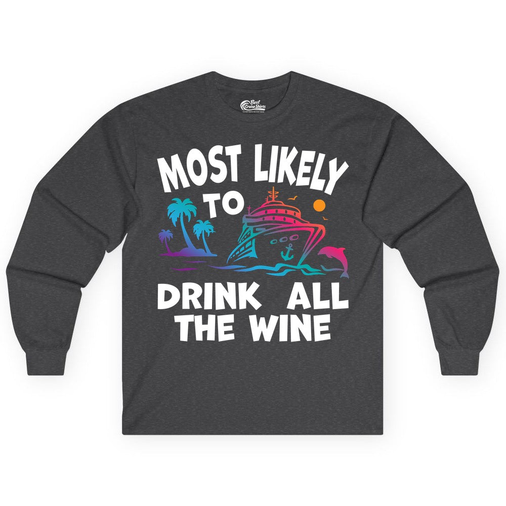 Cruise Wine Shirt - Funny Vacation Drinking Tee for Wine Lovers (Long Sleeve) in Dark Heather - Most Likely To Drink All The Wine Cruise Shirt Bold Tropical