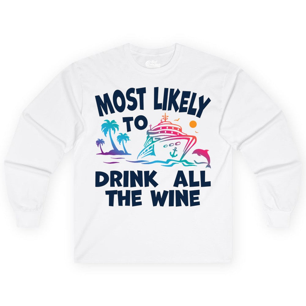 Cruise Wine Shirt - Funny Vacation Drinking Tee for Wine Lovers (Long Sleeve) in White - Most Likely To Drink All The Wine Cruise Shirt Bold Tropical