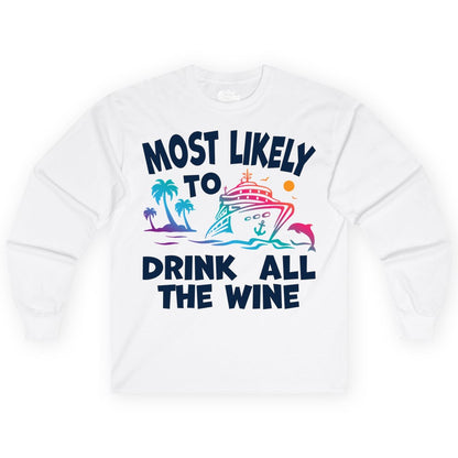 Cruise Wine Shirt - Funny Vacation Drinking Tee for Wine Lovers (Long Sleeve) in White - Most Likely To Drink All The Wine Cruise Shirt Bold Tropical