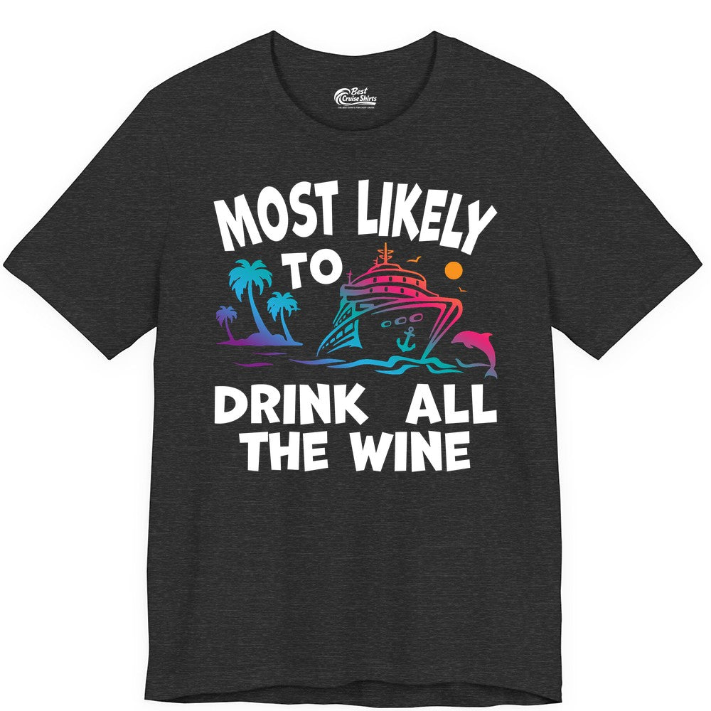 Cruise Wine Shirt - Funny Vacation Drinking Tee for Wine Lovers (Premium Tee) in Dark Grey Heather - Most Likely To Drink All The Wine Cruise Shirt Bold Tropical