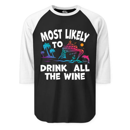 Cruise Wine Shirt - Funny Vacation Drinking Tee for Wine Lovers (Raglan) in BlackWhite - Most Likely To Drink All The Wine Cruise Shirt Bold Tropical