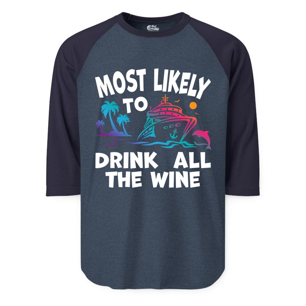 Cruise Wine Shirt - Funny Vacation Drinking Tee for Wine Lovers (Raglan) in Heather DenimNavy - Most Likely To Drink All The Wine Cruise Shirt Bold Tropical