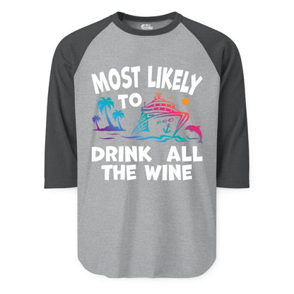 Cruise Wine Shirt - Funny Vacation Drinking Tee for Wine Lovers (Raglan) in Heather GreyHeather Charcoal - Most Likely To Drink All The Wine Cruise Shirt Bold Tropical