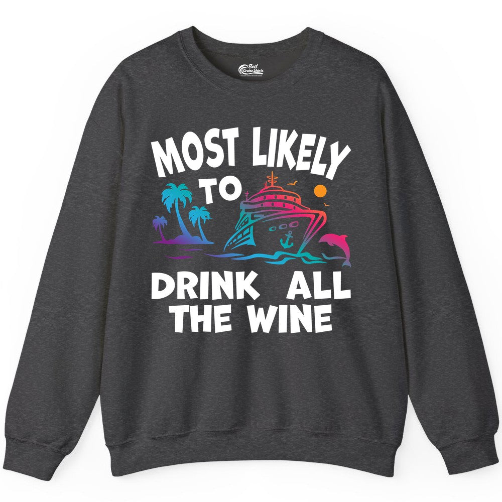 Cruise Wine Shirt - Funny Vacation Drinking Tee for Wine Lovers (Sweatshirt) in Dark Heather - Most Likely To Drink All The Wine Cruise Shirt Bold Tropical