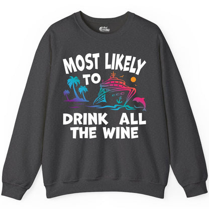 Cruise Wine Shirt - Funny Vacation Drinking Tee for Wine Lovers (Sweatshirt) in Dark Heather - Most Likely To Drink All The Wine Cruise Shirt Bold Tropical
