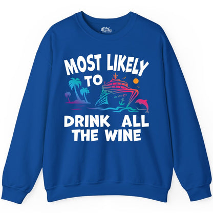 Cruise Wine Shirt - Funny Vacation Drinking Tee for Wine Lovers (Sweatshirt) in Royal - Most Likely To Drink All The Wine Cruise Shirt Bold Tropical