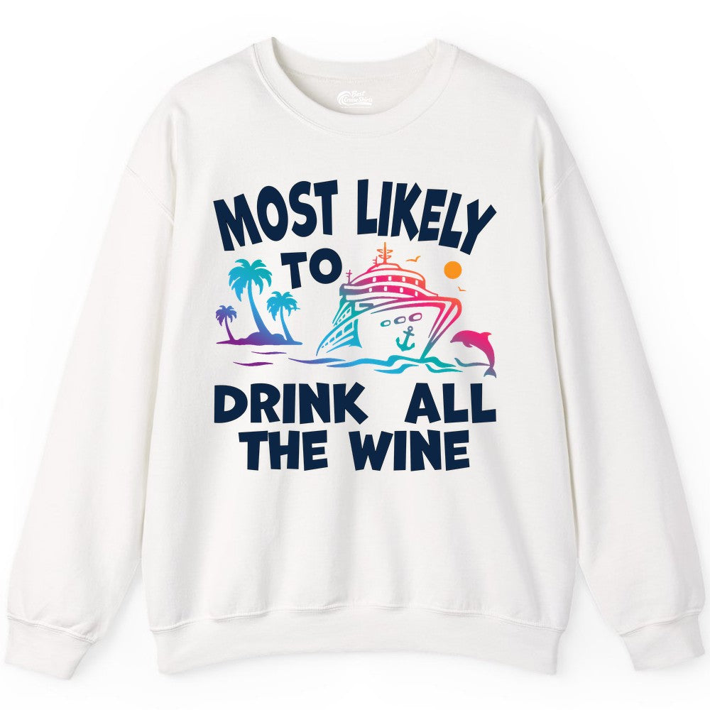 Cruise Wine Shirt - Funny Vacation Drinking Tee for Wine Lovers (Sweatshirt) in White - Most Likely To Drink All The Wine Cruise Shirt Bold Tropical