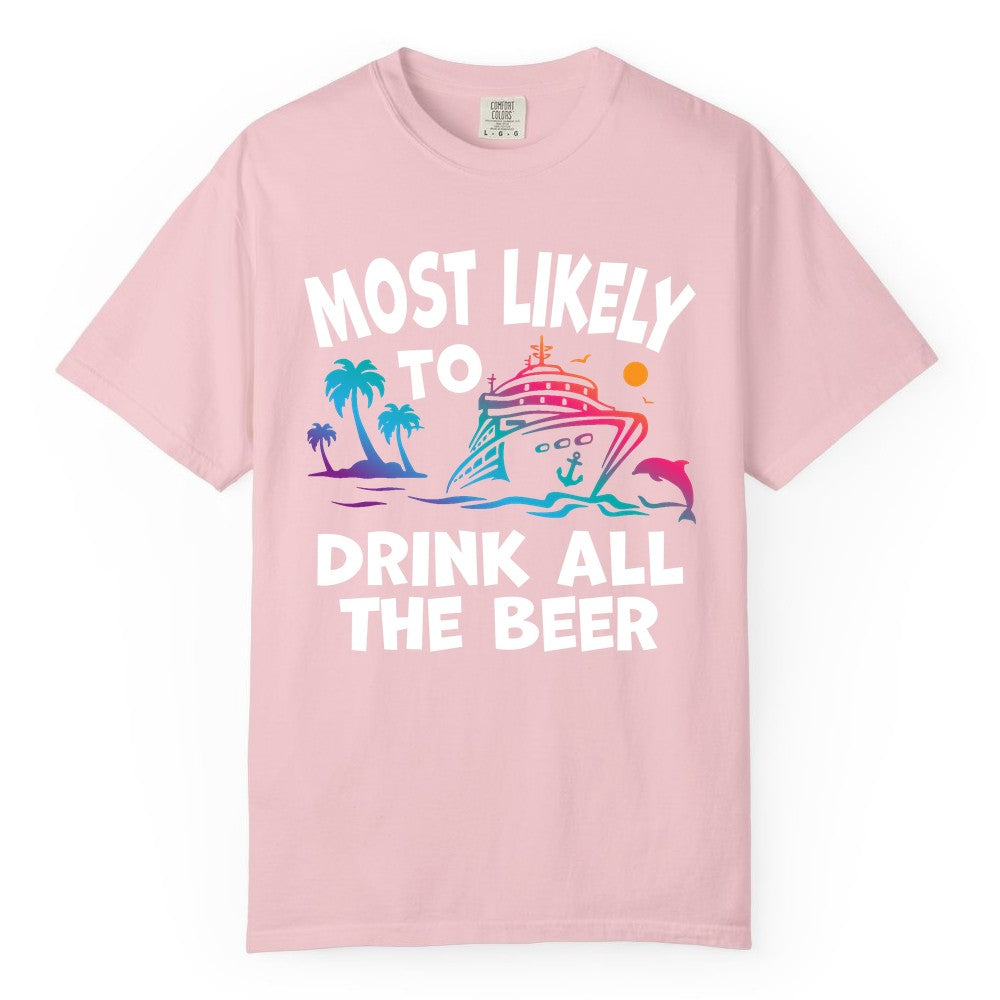 Cruise Drinking Shirt - Funny Beer Party Tee for Cruise Vacations (Comfort Color) in Blossom - Most Likely To Drink All The Beer Funny Cruise Drinking Shirt