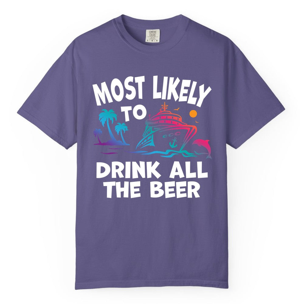 Cruise Drinking Shirt - Funny Beer Party Tee for Cruise Vacations (Comfort Color) in Grape - Most Likely To Drink All The Beer Funny Cruise Drinking Shirt