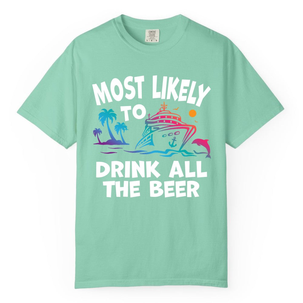 Cruise Drinking Shirt - Funny Beer Party Tee for Cruise Vacations (Comfort Color) in Island Reef - Most Likely To Drink All The Beer Funny Cruise Drinking Shirt