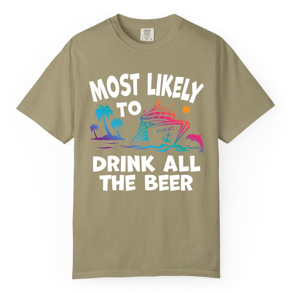 Cruise Drinking Shirt - Funny Beer Party Tee for Cruise Vacations (Comfort Color) in Khaki - Most Likely To Drink All The Beer Funny Cruise Drinking Shirt