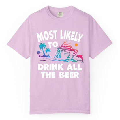 Cruise Drinking Shirt - Funny Beer Party Tee for Cruise Vacations (Comfort Color) in Orchid - Most Likely To Drink All The Beer Funny Cruise Drinking Shirt