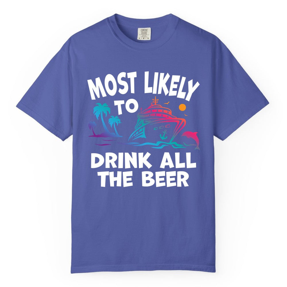 Cruise Drinking Shirt - Funny Beer Party Tee for Cruise Vacations (Comfort Color) in Periwinkle - Most Likely To Drink All The Beer Funny Cruise Drinking Shirt