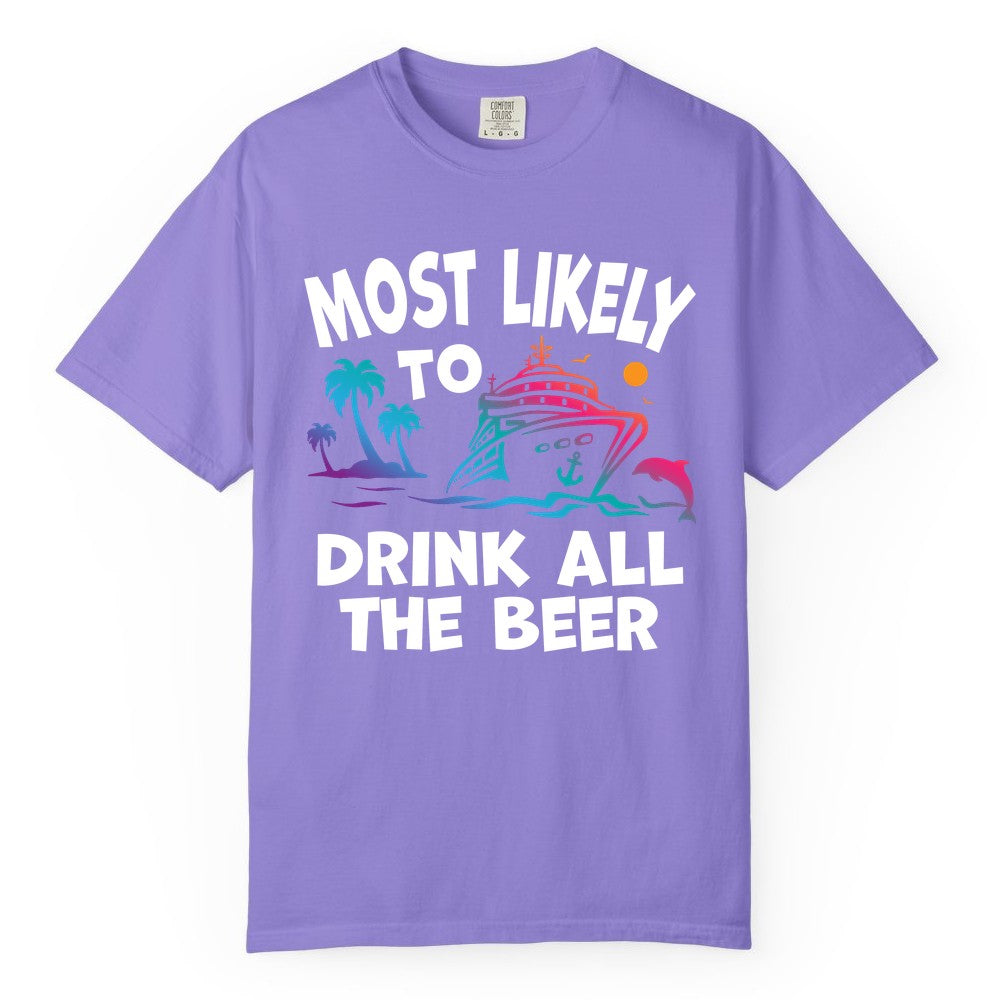 Cruise Drinking Shirt - Funny Beer Party Tee for Cruise Vacations (Comfort Color) in Violet - Most Likely To Drink All The Beer Funny Cruise Drinking Shirt