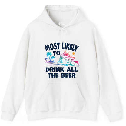 Cruise Drinking Shirt - Funny Beer Party Tee for Cruise Vacations (Hoodie) in White - Most Likely To Drink All The Beer Funny Cruise Drinking Shirt