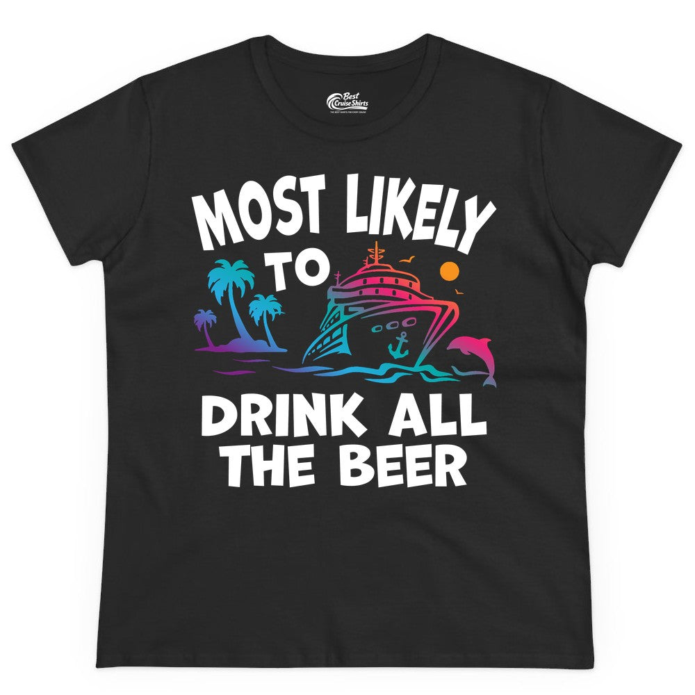 Cruise Drinking Shirt - Funny Beer Party Tee for Cruise Vacations (Ladies Tee) in Black - Most Likely To Drink All The Beer Funny Cruise Drinking Shirt