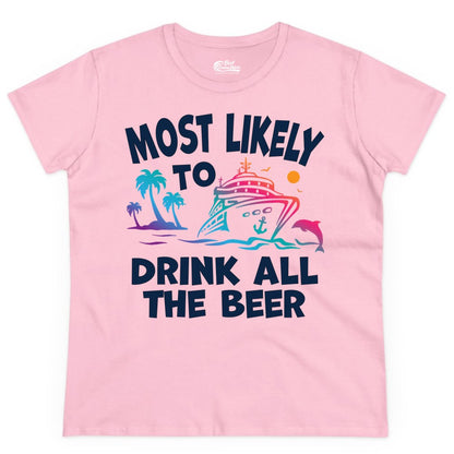 Cruise Drinking Shirt - Funny Beer Party Tee for Cruise Vacations (Ladies Tee) in Light Pink - Most Likely To Drink All The Beer Funny Cruise Drinking Shirt