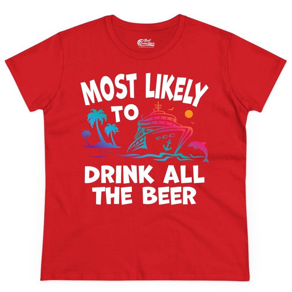 Cruise Drinking Shirt - Funny Beer Party Tee for Cruise Vacations (Ladies Tee) in Red - Most Likely To Drink All The Beer Funny Cruise Drinking Shirt