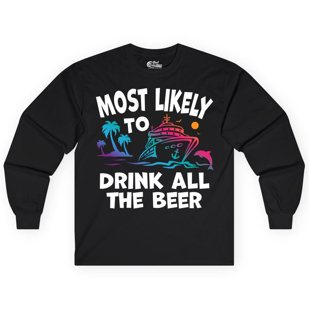 Cruise Drinking Shirt - Funny Beer Party Tee for Cruise Vacations (Long Sleeve) in Black - Most Likely To Drink All The Beer Funny Cruise Drinking Shirt