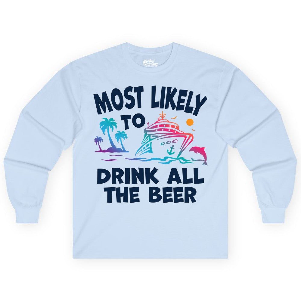 Cruise Drinking Shirt - Funny Beer Party Tee for Cruise Vacations (Long Sleeve) in Light Blue - Most Likely To Drink All The Beer Funny Cruise Drinking Shirt