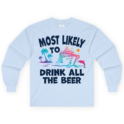 Cruise Drinking Shirt - Funny Beer Party Tee for Cruise Vacations (Long Sleeve) in Light Blue - Most Likely To Drink All The Beer Funny Cruise Drinking Shirt