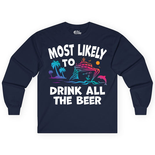 Cruise Drinking Shirt - Funny Beer Party Tee for Cruise Vacations (Long Sleeve) in Navy - Most Likely To Drink All The Beer Funny Cruise Drinking Shirt