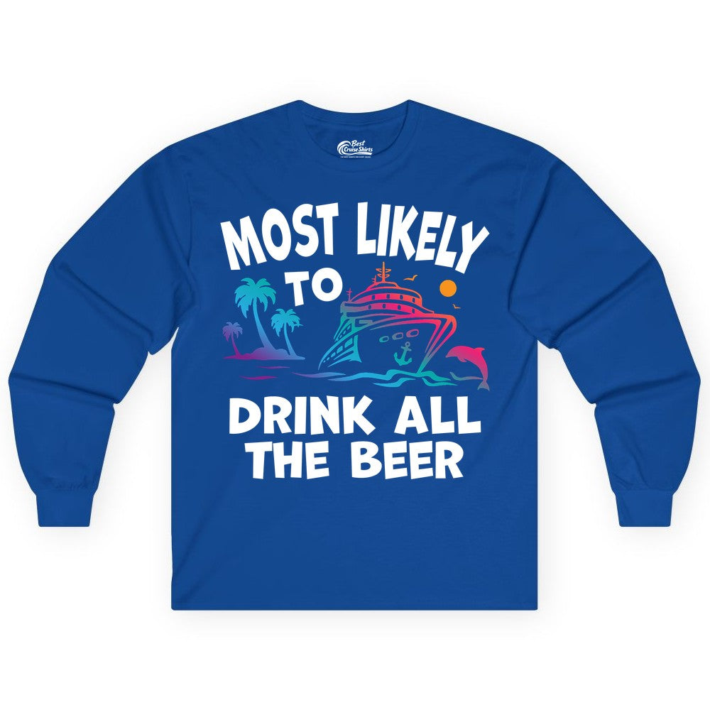 Cruise Drinking Shirt - Funny Beer Party Tee for Cruise Vacations (Long Sleeve) in Royal - Most Likely To Drink All The Beer Funny Cruise Drinking Shirt