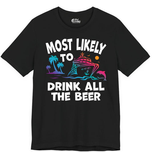 Cruise Drinking Shirt - Funny Beer Party Tee for Cruise Vacations (Premium Tee) in Black - Most Likely To Drink All The Beer Funny Cruise Drinking Shirt