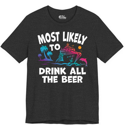 Cruise Drinking Shirt - Funny Beer Party Tee for Cruise Vacations (Premium Tee) in Dark Grey Heather - Most Likely To Drink All The Beer Funny Cruise Drinking Shirt