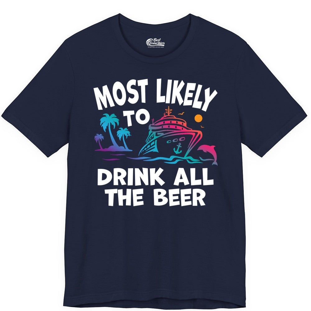 Cruise Drinking Shirt - Funny Beer Party Tee for Cruise Vacations (Premium Tee) in Navy - Most Likely To Drink All The Beer Funny Cruise Drinking Shirt