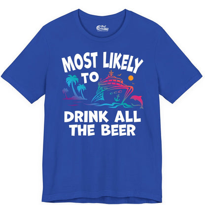 Cruise Drinking Shirt - Funny Beer Party Tee for Cruise Vacations (Premium Tee) in True Royal - Most Likely To Drink All The Beer Funny Cruise Drinking Shirt