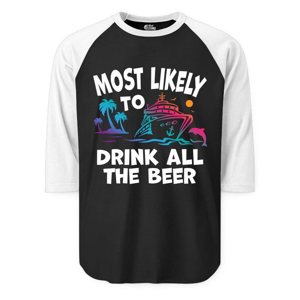 Cruise Drinking Shirt - Funny Beer Party Tee for Cruise Vacations (Raglan) in BlackWhite - Most Likely To Drink All The Beer Funny Cruise Drinking Shirt