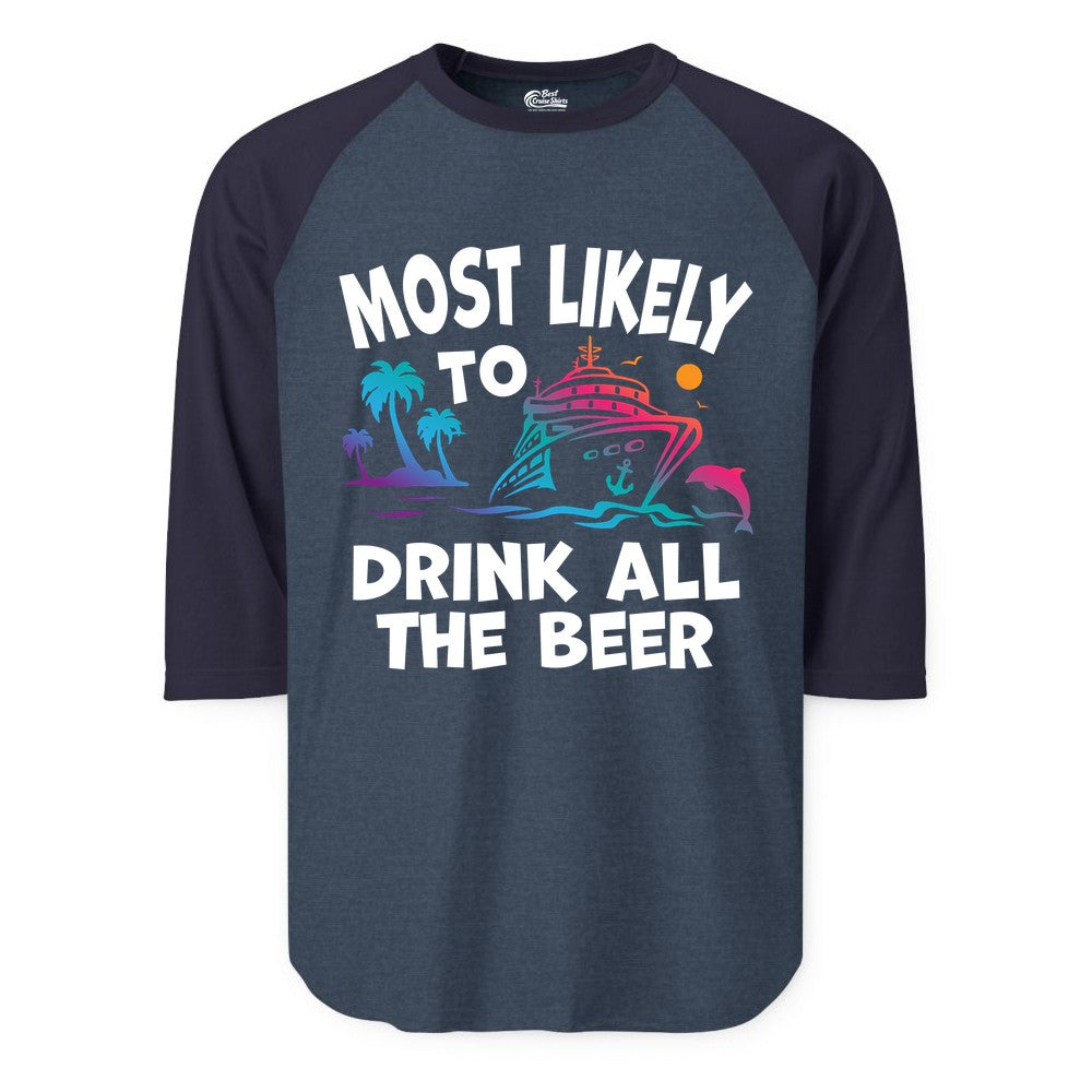 Cruise Drinking Shirt - Funny Beer Party Tee for Cruise Vacations (Raglan) in Heather DenimNavy - Most Likely To Drink All The Beer Funny Cruise Drinking Shirt