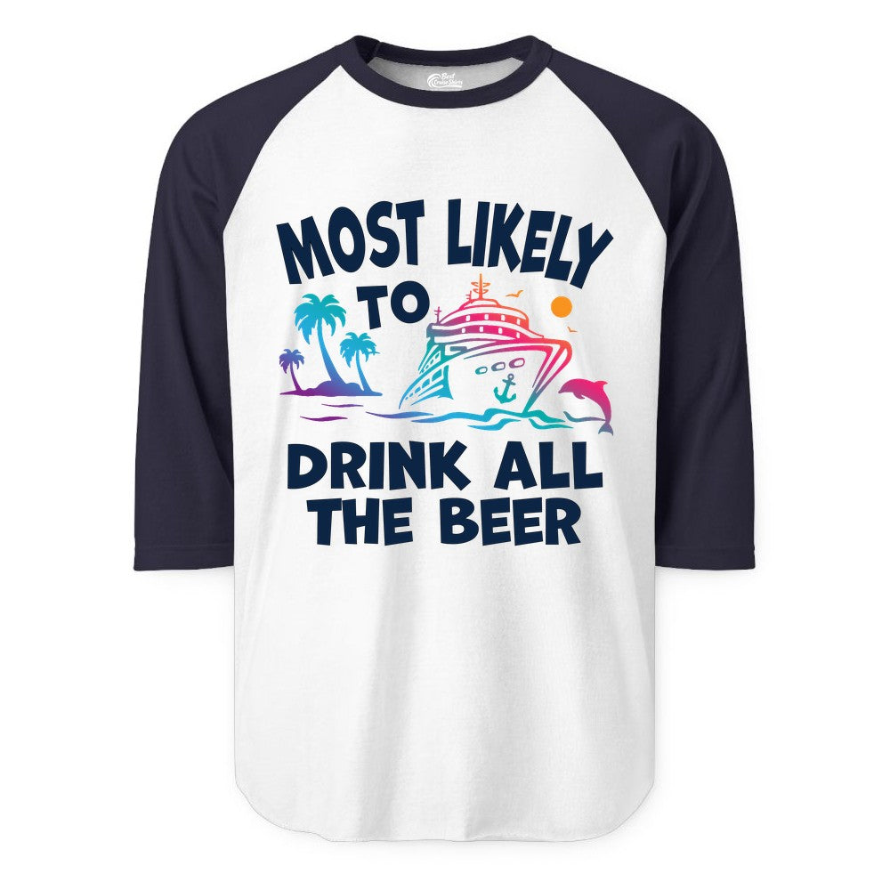 Cruise Drinking Shirt - Funny Beer Party Tee for Cruise Vacations (Raglan) in WhiteNavy - Most Likely To Drink All The Beer Funny Cruise Drinking Shirt