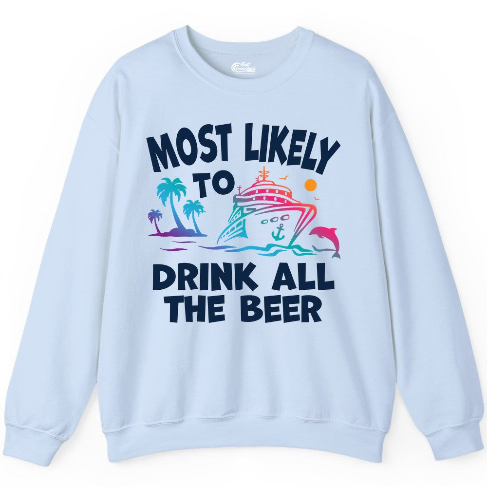 Cruise Drinking Shirt - Funny Beer Party Tee for Cruise Vacations (Sweatshirt) in Light Blue - Most Likely To Drink All The Beer Funny Cruise Drinking Shirt