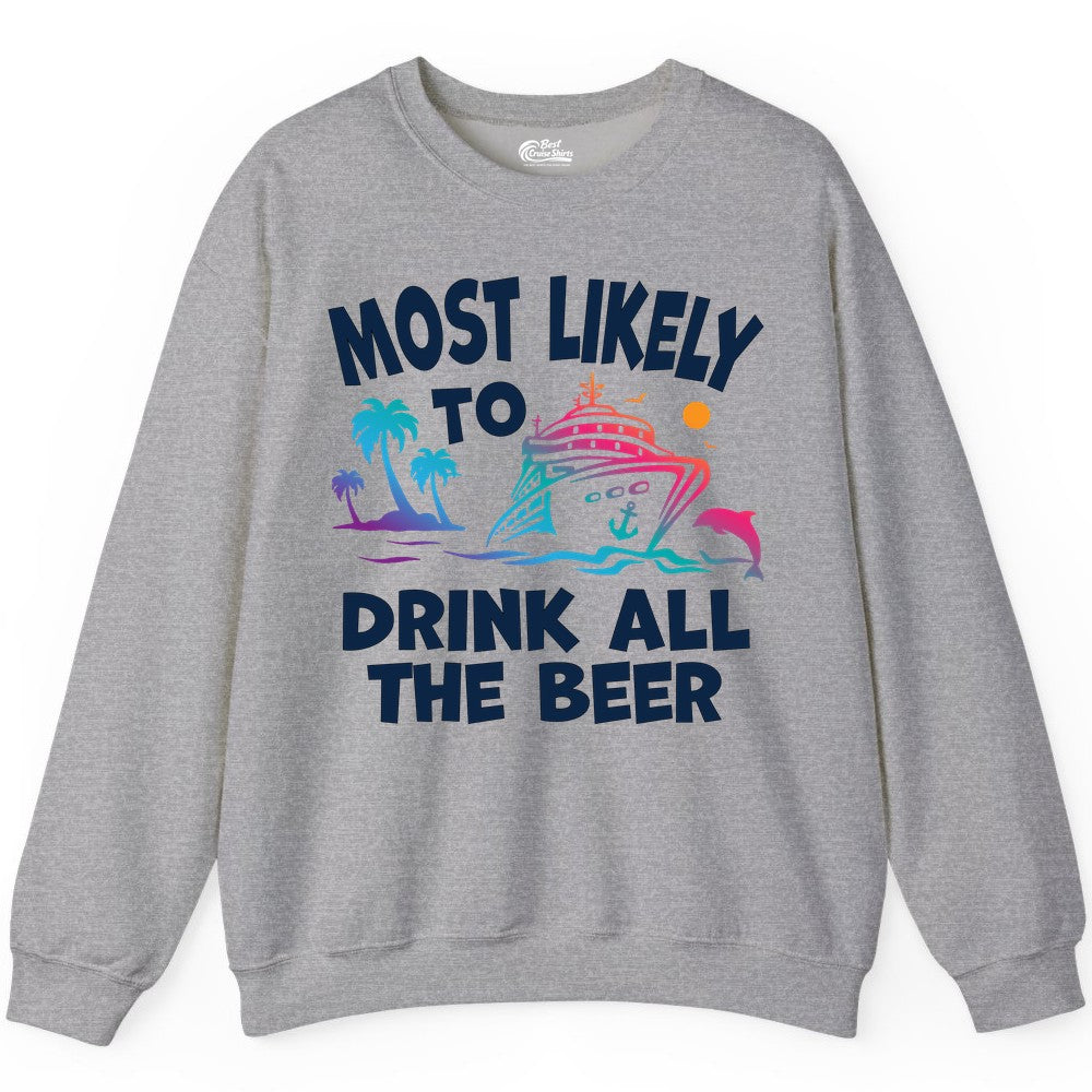 Cruise Drinking Shirt - Funny Beer Party Tee for Cruise Vacations (Sweatshirt) in Sport Grey - Most Likely To Drink All The Beer Funny Cruise Drinking Shirt