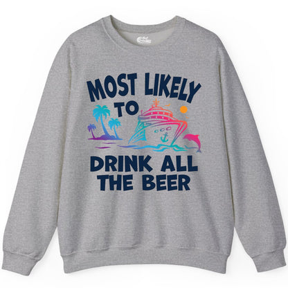 Cruise Drinking Shirt - Funny Beer Party Tee for Cruise Vacations (Sweatshirt) in Sport Grey - Most Likely To Drink All The Beer Funny Cruise Drinking Shirt