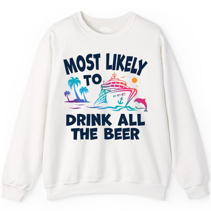 Cruise Drinking Shirt - Funny Beer Party Tee for Cruise Vacations (Sweatshirt) in White - Most Likely To Drink All The Beer Funny Cruise Drinking Shirt