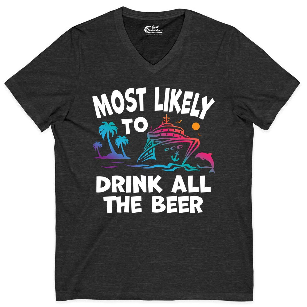 Cruise Drinking Shirt - Funny Beer Party Tee for Cruise Vacations (V-Neck) in Dark Grey Heather - Most Likely To Drink All The Beer Funny Cruise Drinking Shirt