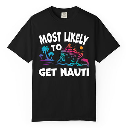 Most Likely to Get Nauti Shirt - Funny Cruise Vacation Tee (Comfort Color) in Black - Most Likely To Get Nauti Funny Cruise Shirt Dolphin Palm Trees Art