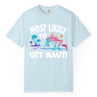 Most Likely to Get Nauti Shirt - Funny Cruise Vacation Tee (Comfort Color) in Chambray - Most Likely To Get Nauti Funny Cruise Shirt Dolphin Palm Trees Art