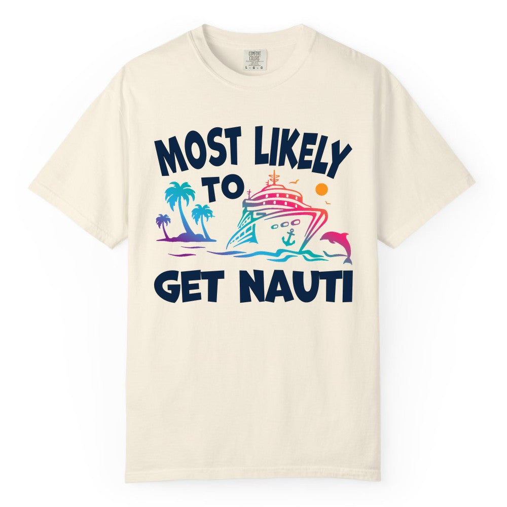Most Likely to Get Nauti Shirt - Funny Cruise Vacation Tee (Comfort Color) in Ivory - Most Likely To Get Nauti Funny Cruise Shirt Dolphin Palm Trees Art
