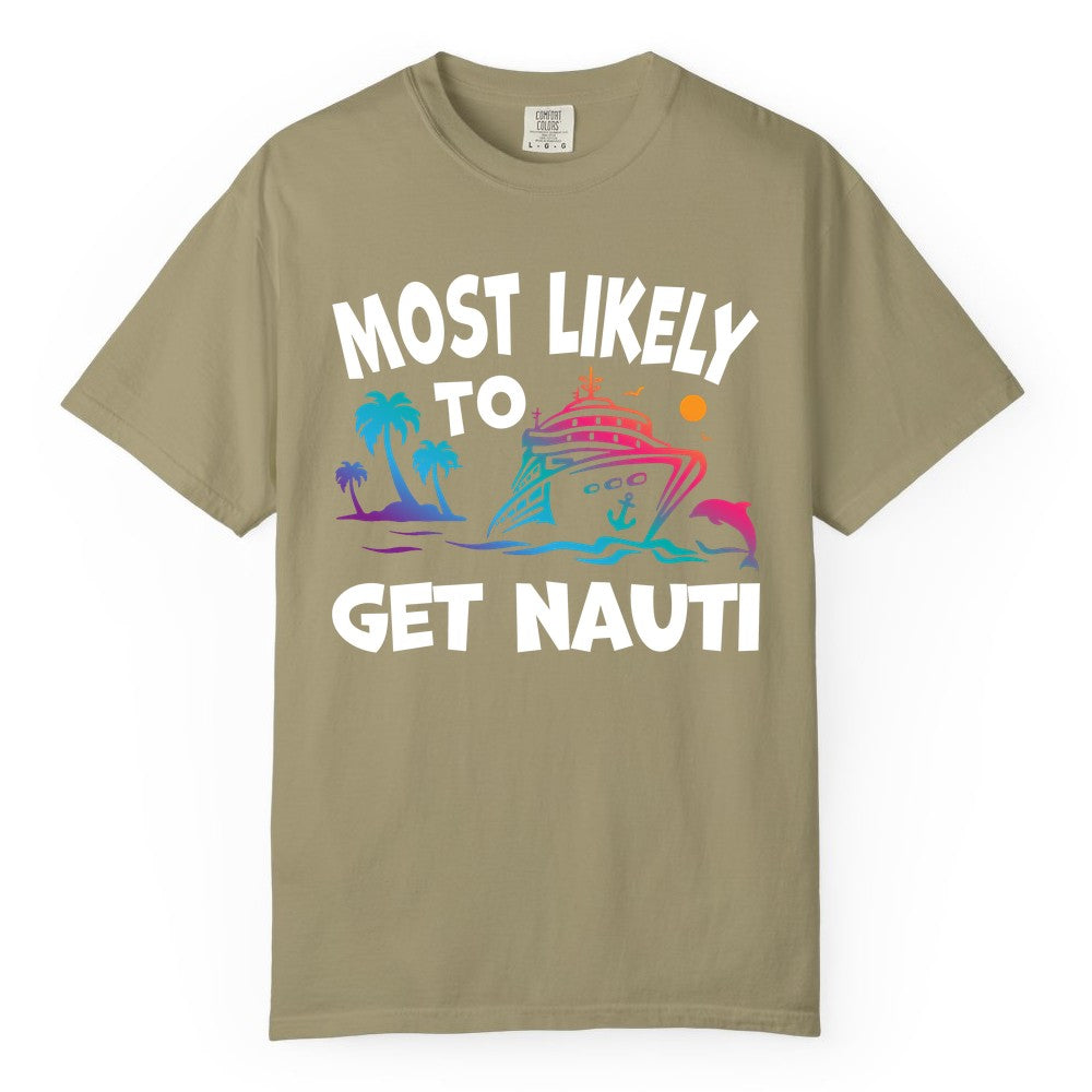 Most Likely to Get Nauti Shirt - Funny Cruise Vacation Tee (Comfort Color) in Khaki - Most Likely To Get Nauti Funny Cruise Shirt Dolphin Palm Trees Art