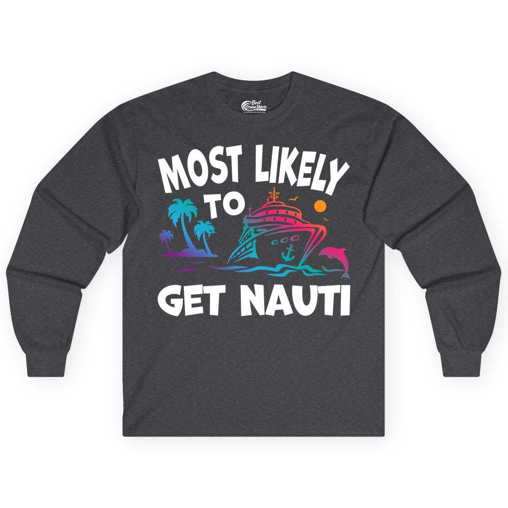 Most Likely to Get Nauti Shirt - Funny Cruise Vacation Tee (Long Sleeve) in Dark Heather - Most Likely To Get Nauti Funny Cruise Shirt Dolphin Palm Trees Art