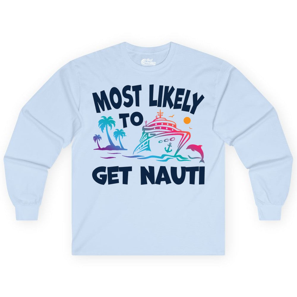 Most Likely to Get Nauti Shirt - Funny Cruise Vacation Tee (Long Sleeve) in Light Blue - Most Likely To Get Nauti Funny Cruise Shirt Dolphin Palm Trees Art