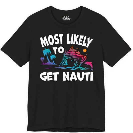 Most Likely to Get Nauti Shirt - Funny Cruise Vacation Tee (Premium Tee) in Black - Most Likely To Get Nauti Funny Cruise Shirt Dolphin Palm Trees Art