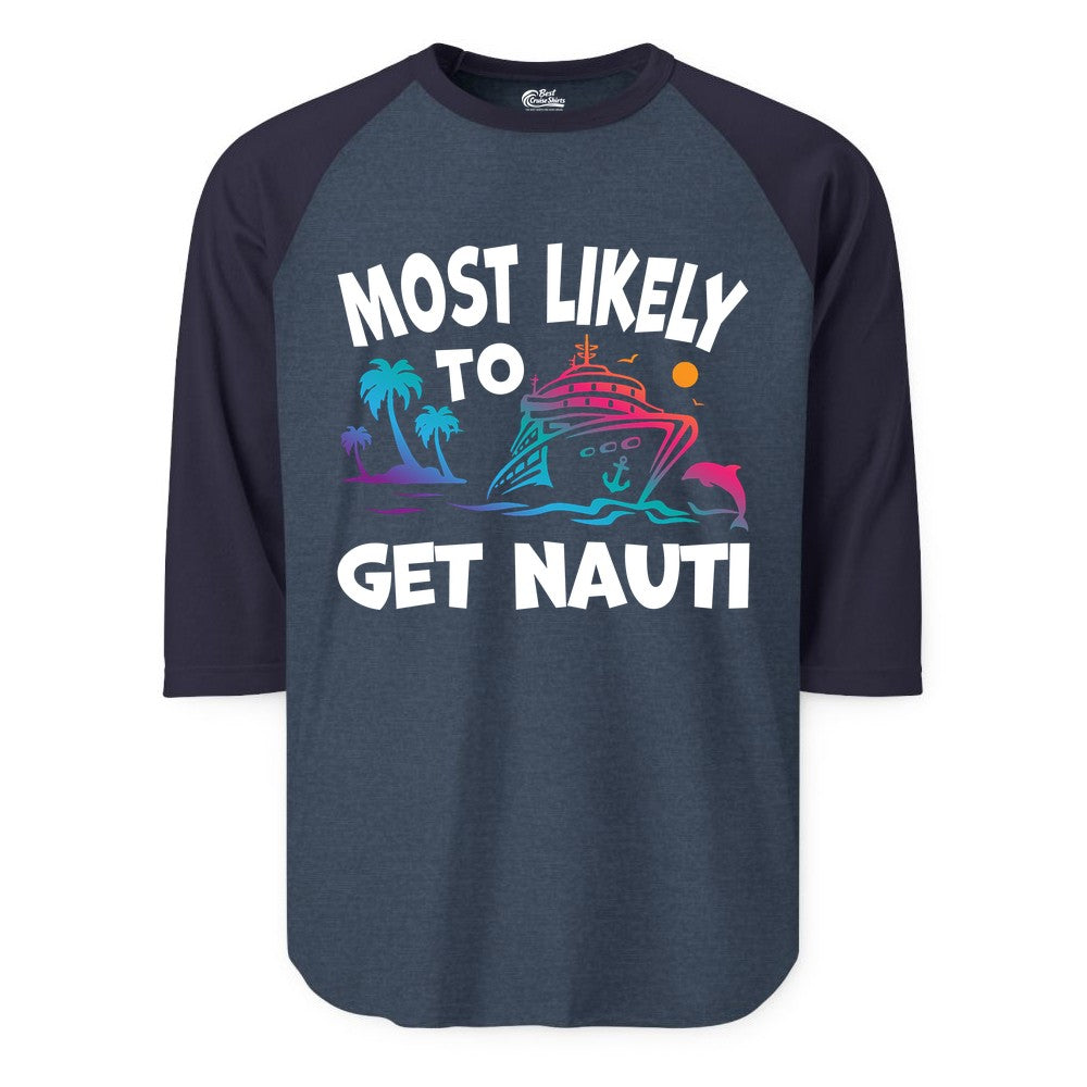 Most Likely to Get Nauti Shirt - Funny Cruise Vacation Tee (Raglan) in Heather DenimNavy - Most Likely To Get Nauti Funny Cruise Shirt Dolphin Palm Trees Art